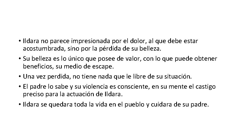  • Ildara no parece impresionada por el dolor, al que debe estar acostumbrada,