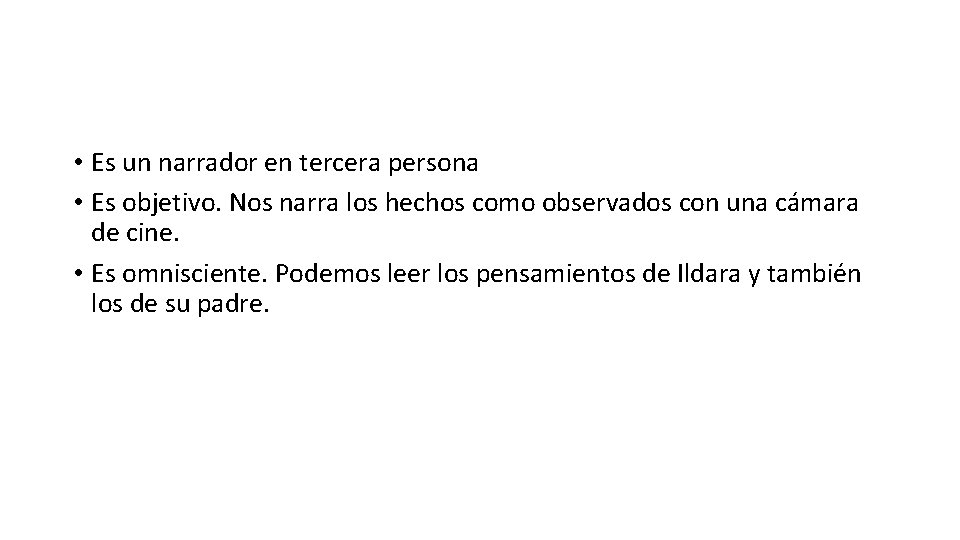  • Es un narrador en tercera persona • Es objetivo. Nos narra los