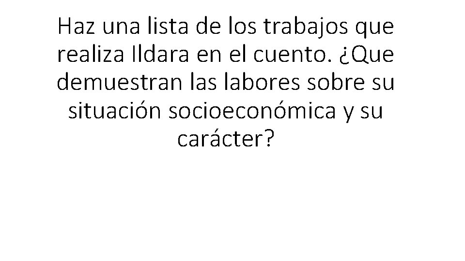 Haz una lista de los trabajos que realiza Ildara en el cuento. ¿Que demuestran