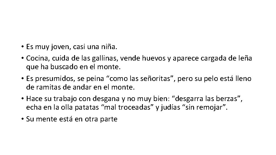  • Es muy joven, casi una niña. • Cocina, cuida de las gallinas,