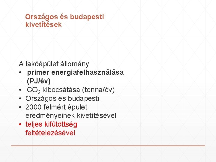 Országos és budapesti kivetítések A lakóépület állomány • primer energiafelhasználása (PJ/év) • CO 2