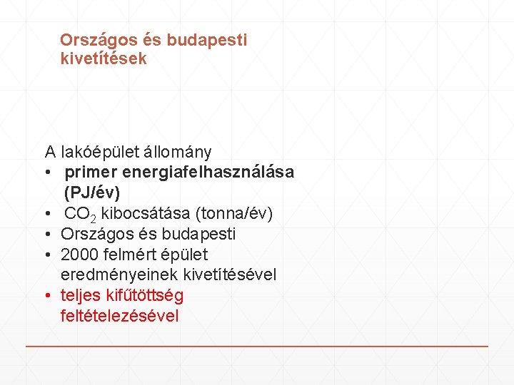 Országos és budapesti kivetítések A lakóépület állomány • primer energiafelhasználása (PJ/év) • CO 2 Országos és budapesti kivetítések A lakóépület állomány • primer energiafelhasználása (PJ/év) • CO 2
