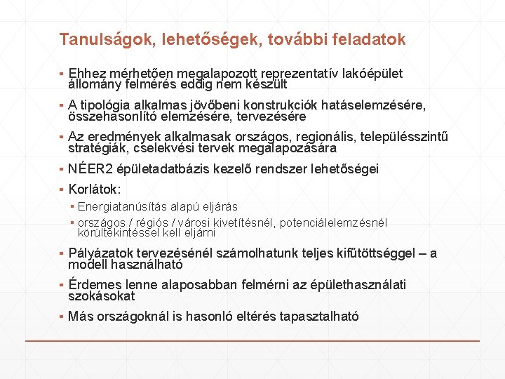 Tanulságok, lehetőségek, további feladatok ▪ Ehhez mérhetően megalapozott reprezentatív lakóépület állomány felmérés eddig nem