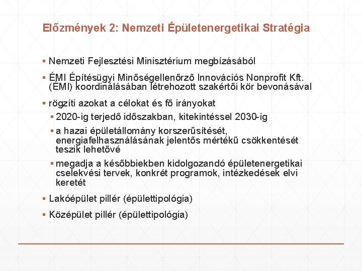 Előzmények 2: Nemzeti Épületenergetikai Stratégia ▪ Nemzeti Fejlesztési Minisztérium megbízásából ▪ ÉMI Építésügyi Minőségellenőrző Előzmények 2: Nemzeti Épületenergetikai Stratégia ▪ Nemzeti Fejlesztési Minisztérium megbízásából ▪ ÉMI Építésügyi Minőségellenőrző