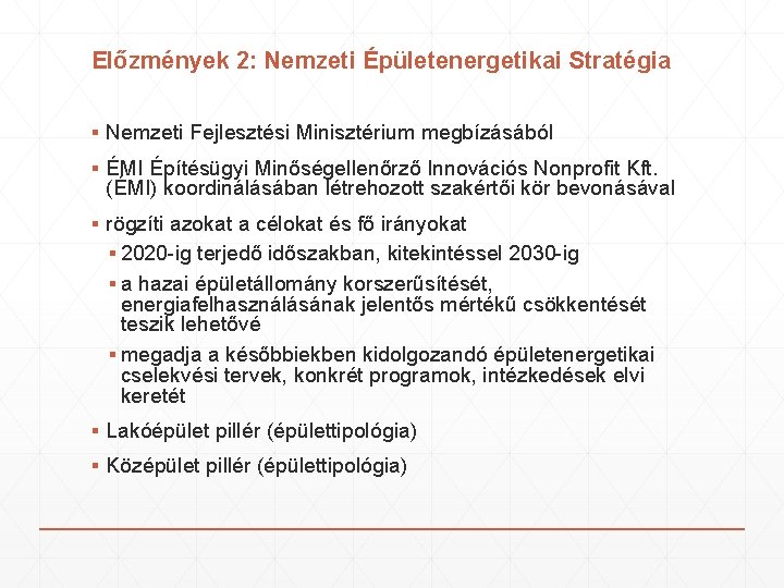 Előzmények 2: Nemzeti Épületenergetikai Stratégia ▪ Nemzeti Fejlesztési Minisztérium megbízásából ▪ ÉMI Építésügyi Minőségellenőrző