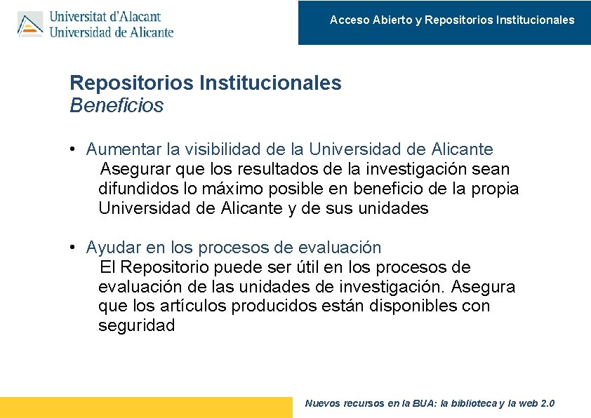 Acceso Abierto y Repositorios Institucionales Beneficios • Aumentar la visibilidad de la Universidad de