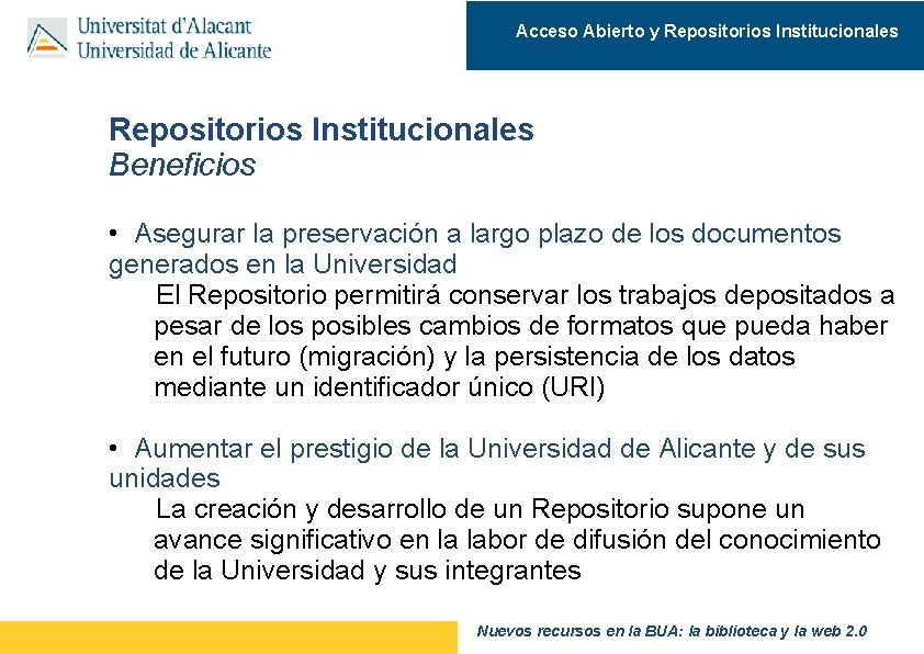 Acceso Abierto y Repositorios Institucionales Beneficios • Asegurar la preservación a largo plazo de