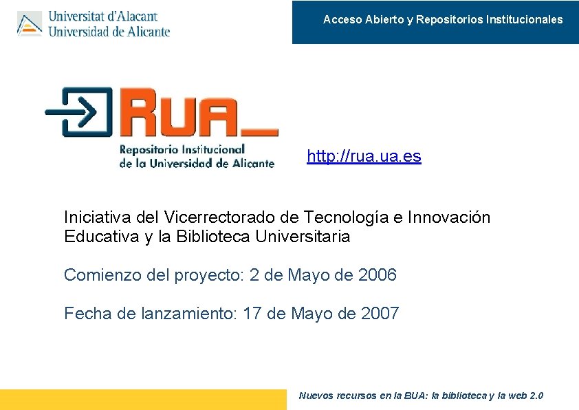 Acceso Abierto y Repositorios Institucionales http: //rua. es Iniciativa del Vicerrectorado de Tecnología e
