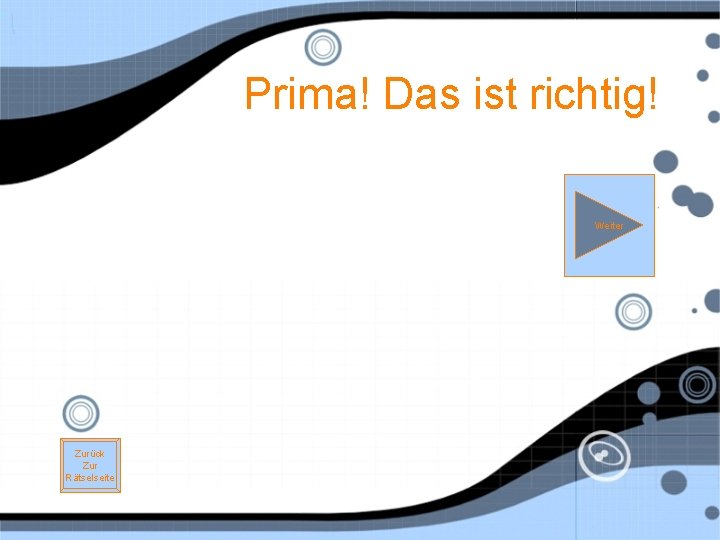 Prima! Das ist richtig! Weiter Zurück Zur Rätselseite 