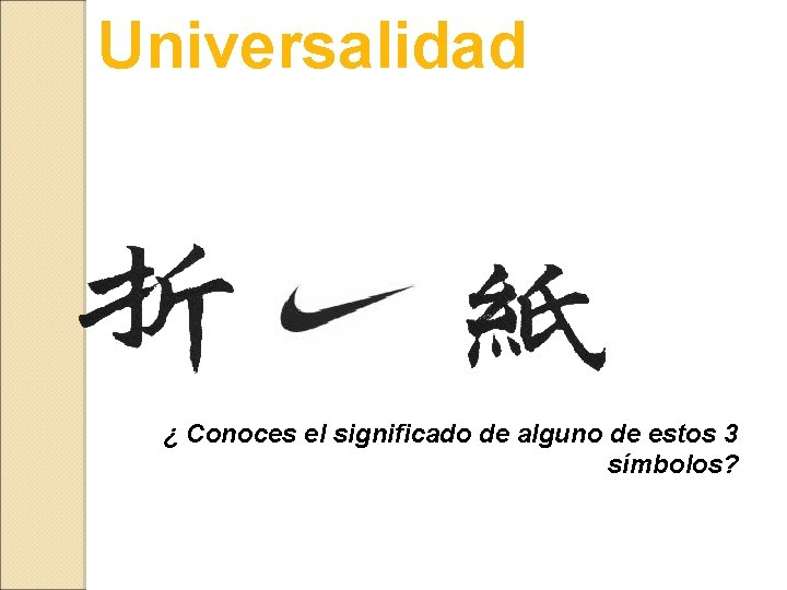 Universalidad ¿ Conoces el significado de alguno de estos 3 símbolos? 