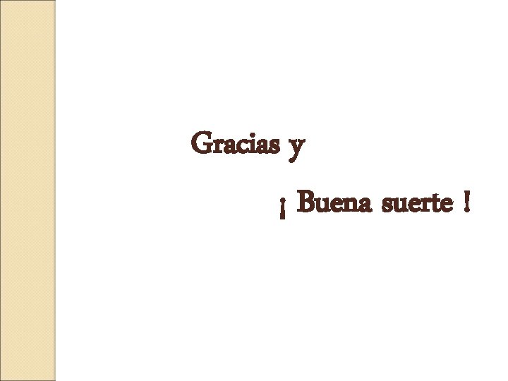 Gracias y ¡ Buena suerte ! 