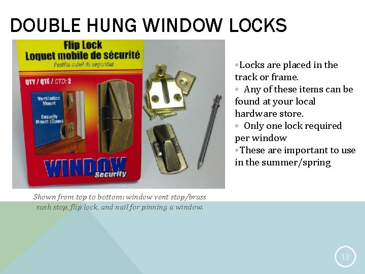 DOUBLE HUNG WINDOW LOCKS • Locks are placed in the track or frame. •