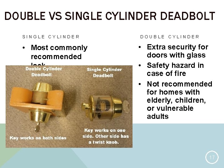 DOUBLE VS SINGLE CYLINDER DEADBOLT SINGLE CYLINDER • Most commonly recommended lock DOUBLE CYLINDER
