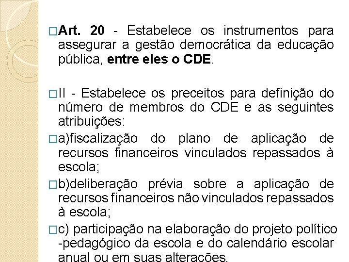 �Art. 20 - Estabelece os instrumentos para assegurar a gestão democrática da educação pública,