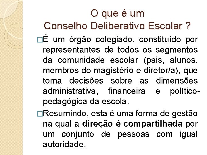 O que é um Conselho Deliberativo Escolar ? �É um órgão colegiado, constituído por