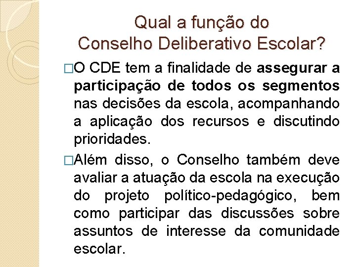 Qual a função do Conselho Deliberativo Escolar? �O CDE tem a finalidade de assegurar