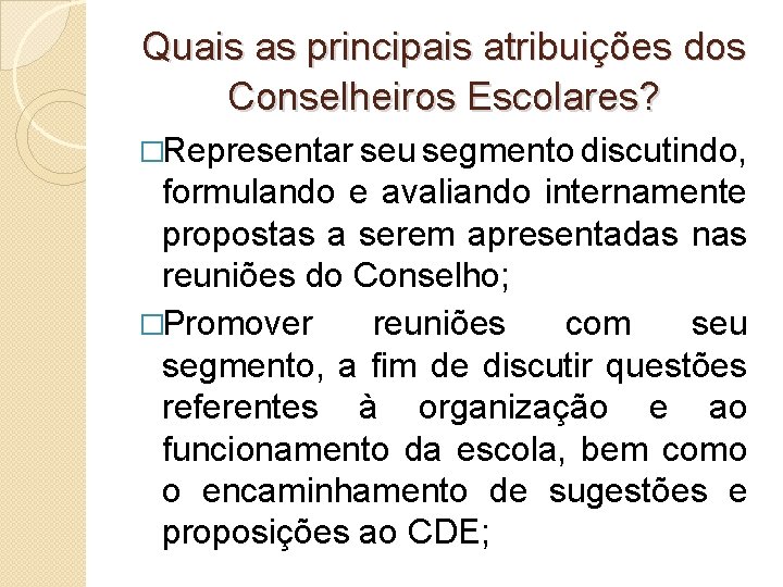 Quais as principais atribuições dos Conselheiros Escolares? �Representar seu segmento discutindo, formulando e avaliando