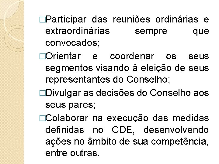 �Participar das reuniões ordinárias e extraordinárias sempre que convocados; �Orientar e coordenar os seus