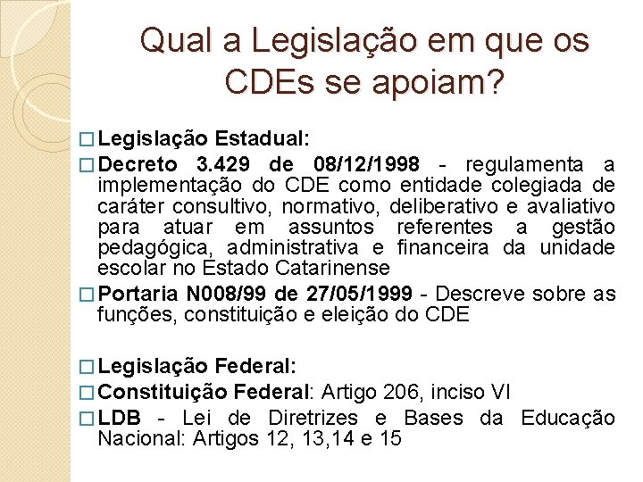 Qual a Legislação em que os CDEs se apoiam? � Legislação Estadual: � Decreto