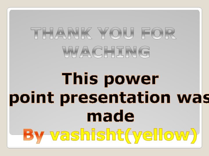 This power point presentation was made vashisht(yellow) 