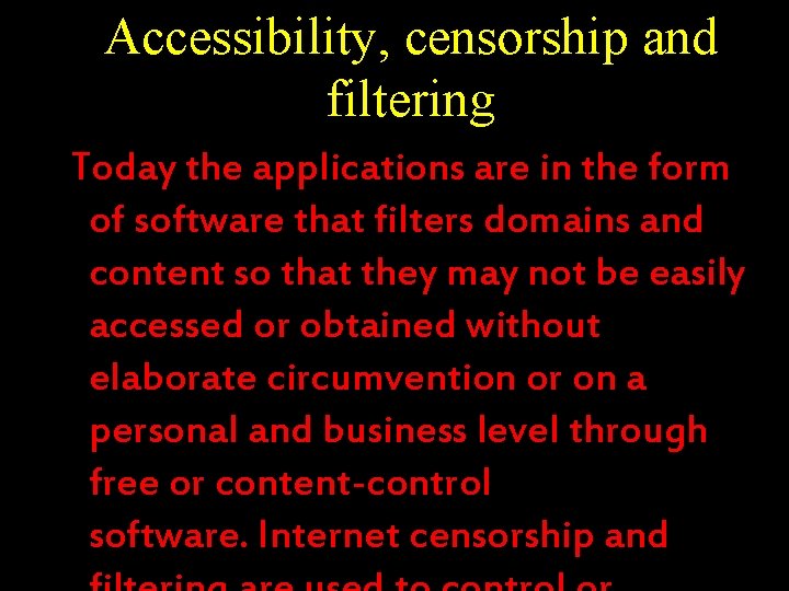 Accessibility, censorship and filtering Today the applications are in the form of software that