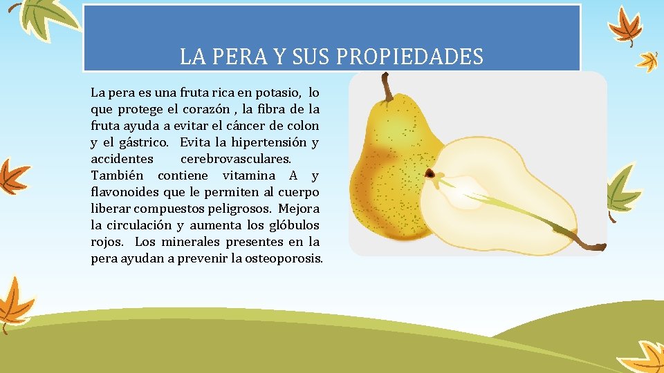 LA PERA Y SUS PROPIEDADES La pera es una fruta rica en potasio, lo