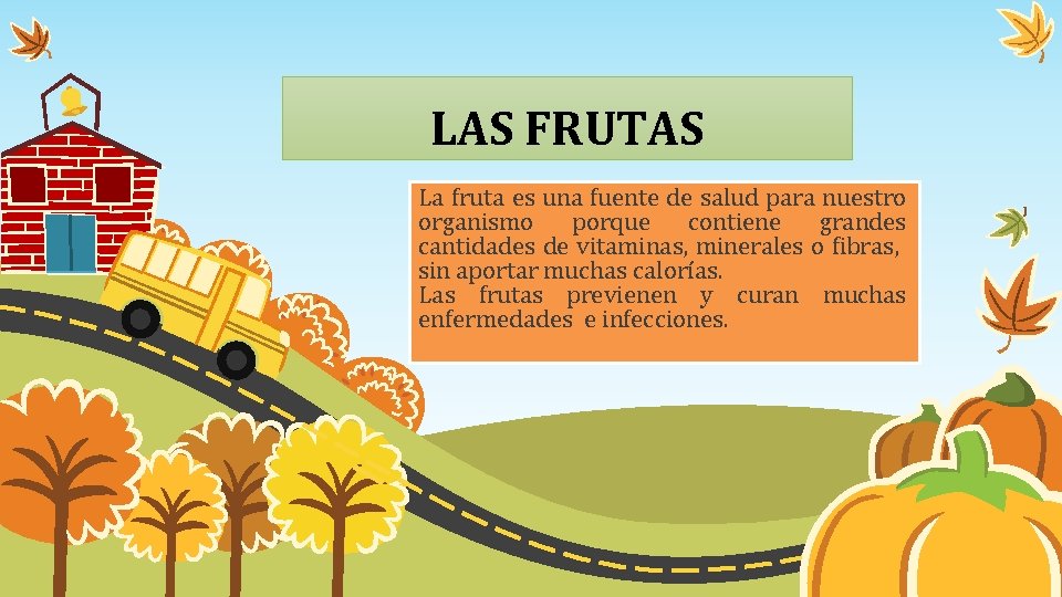 LAS FRUTAS La fruta es una fuente de salud para nuestro organismo porque contiene