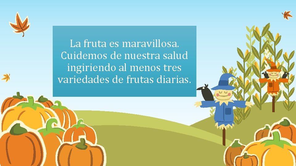 La fruta es maravillosa. Cuidemos de nuestra salud ingiriendo al menos tres variedades de