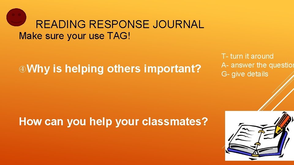 READING RESPONSE JOURNAL Make sure your use TAG! Why is helping others important? How