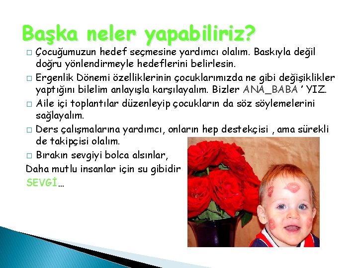 Başka neler yapabiliriz? Çocuğumuzun hedef seçmesine yardımcı olalım. Baskıyla değil doğru yönlendirmeyle hedeflerini belirlesin.