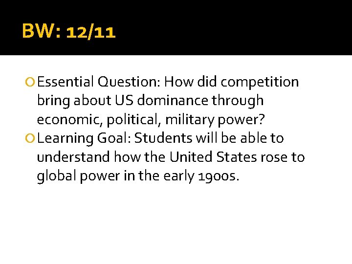 BW: 12/11 Essential Question: How did competition bring about US dominance through economic, political,