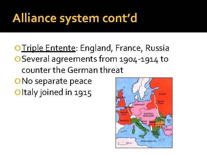 Alliance system cont’d Triple Entente: England, France, Russia Several agreements from 1904 -1914 to