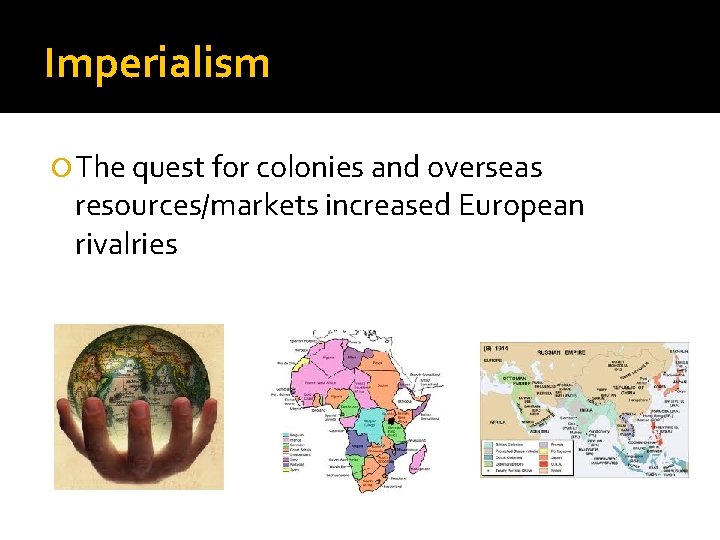 Imperialism The quest for colonies and overseas resources/markets increased European rivalries 