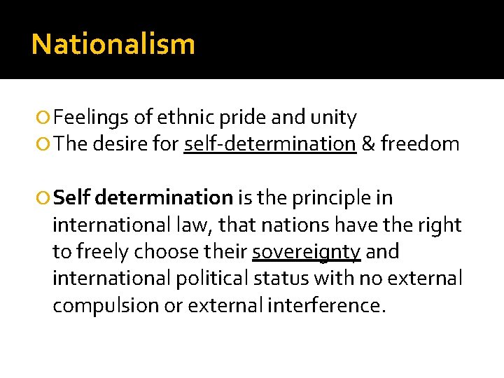 Nationalism Feelings of ethnic pride and unity The desire for self-determination & freedom Self