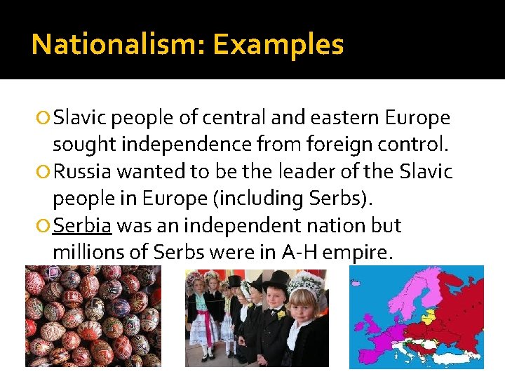 Nationalism: Examples Slavic people of central and eastern Europe sought independence from foreign control.