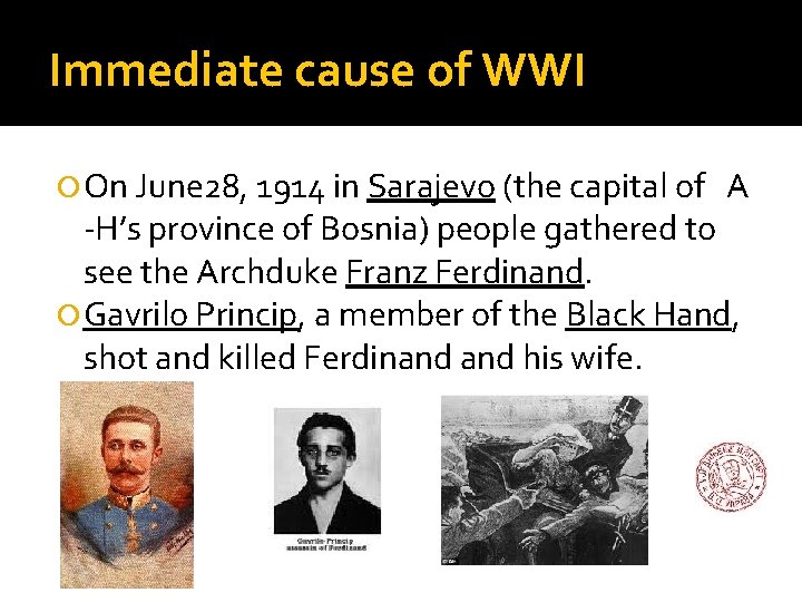 Immediate cause of WWI On June 28, 1914 in Sarajevo (the capital of A