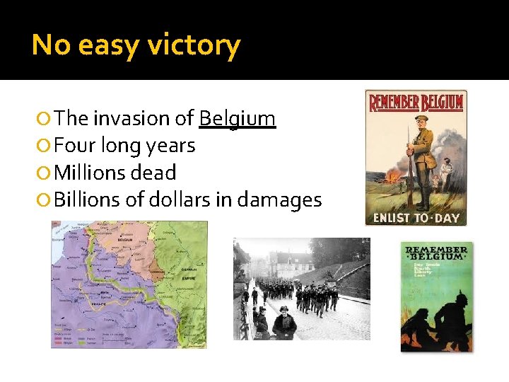 No easy victory The invasion of Belgium Four long years Millions dead Billions of