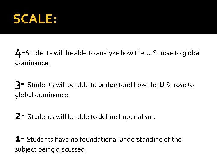 SCALE: 4 -Students will be able to analyze how the U. S. rose to