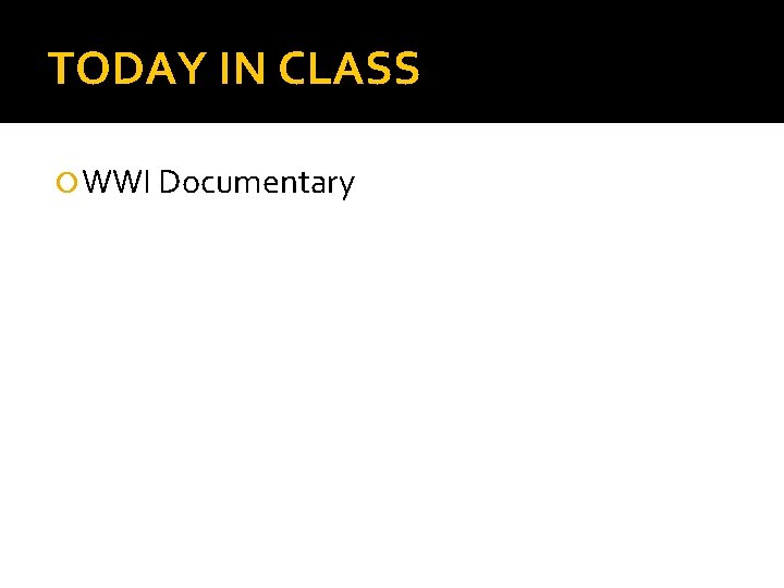 TODAY IN CLASS WWI Documentary 