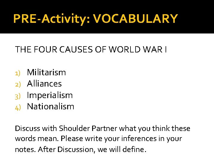 PRE-Activity: VOCABULARY THE FOUR CAUSES OF WORLD WAR I 1) 2) 3) 4) Militarism