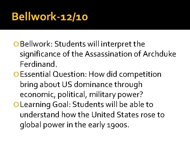 Bellwork-12/10 Bellwork: Students will interpret the significance of the Assassination of Archduke Ferdinand. Essential