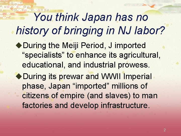You think Japan has no history of bringing in NJ labor? u. During the