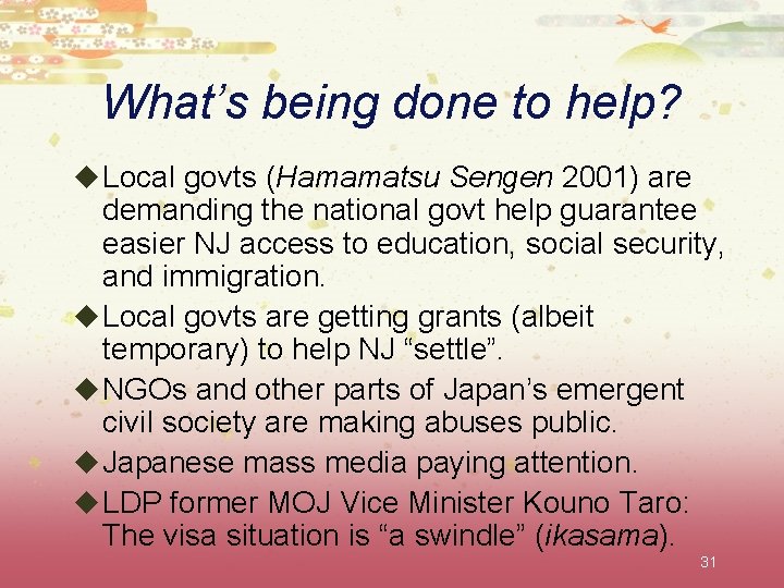 What’s being done to help? u Local govts (Hamamatsu Sengen 2001) are demanding the