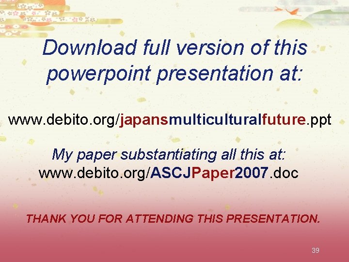 Download full version of this powerpoint presentation at: www. debito. org/japansmulticulturalfuture. ppt My paper