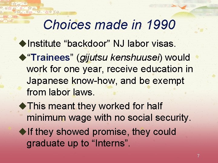 Choices made in 1990 u. Institute “backdoor” NJ labor visas. u“Trainees” (gijutsu kenshuusei) would