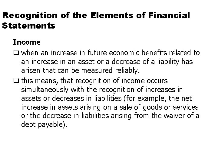 Recognition of the Elements of Financial Statements Income q when an increase in future