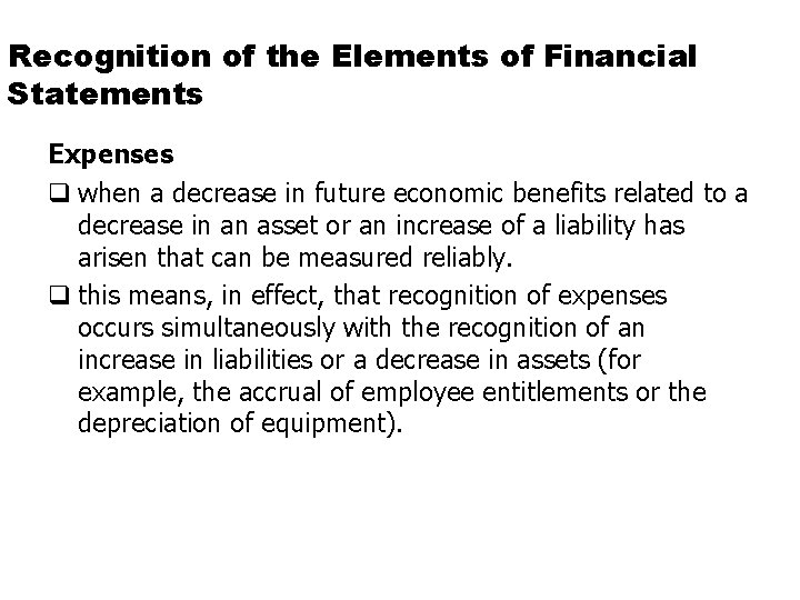 Recognition of the Elements of Financial Statements Expenses q when a decrease in future