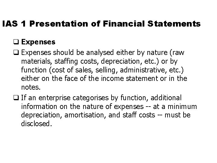 IAS 1 Presentation of Financial Statements q Expenses should be analysed either by nature