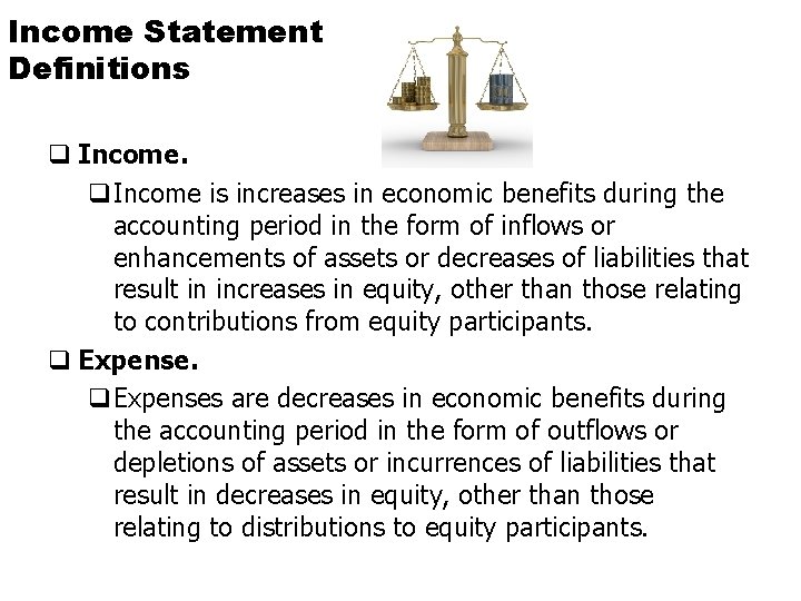 Income Statement Definitions q Income. q. Income is increases in economic benefits during the