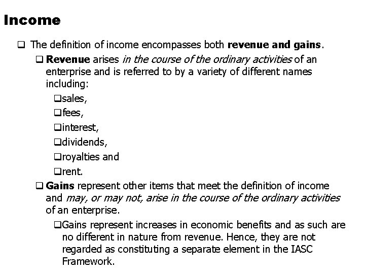 Income q The definition of income encompasses both revenue and gains. q Revenue arises